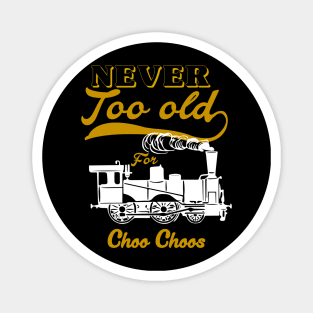 Never Too Old For Choo Choos Unisex Magnet